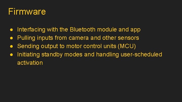 Firmware ● ● Interfacing with the Bluetooth module and app Pulling inputs from camera