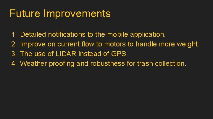 Future Improvements 1. 2. 3. 4. Detailed notifications to the mobile application. Improve on