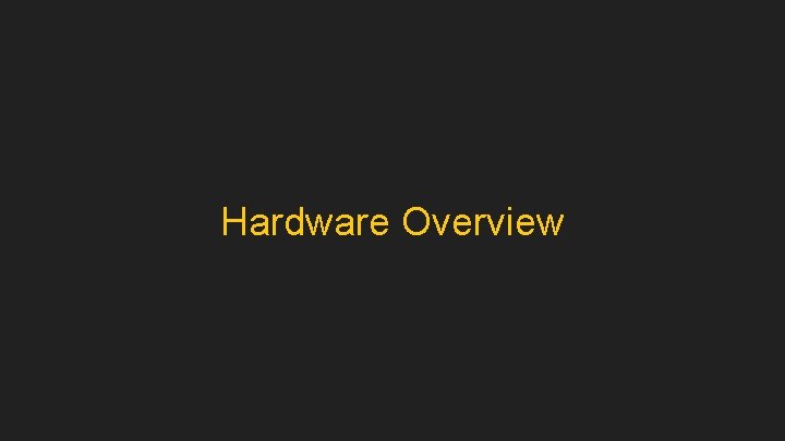 Hardware Overview 