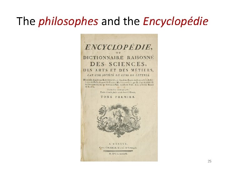 The philosophes and the Encyclopédie 25 