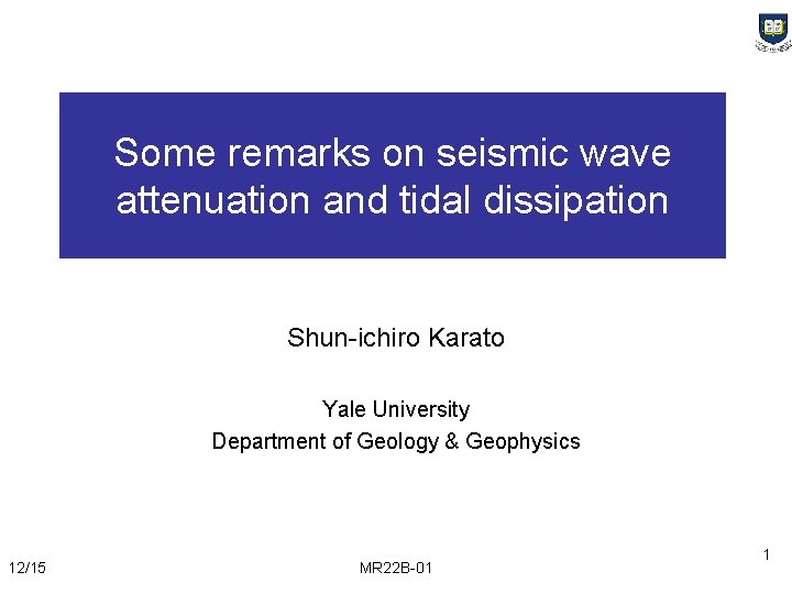 Some remarks on seismic wave attenuation and tidal dissipation Shun-ichiro Karato Yale University Department