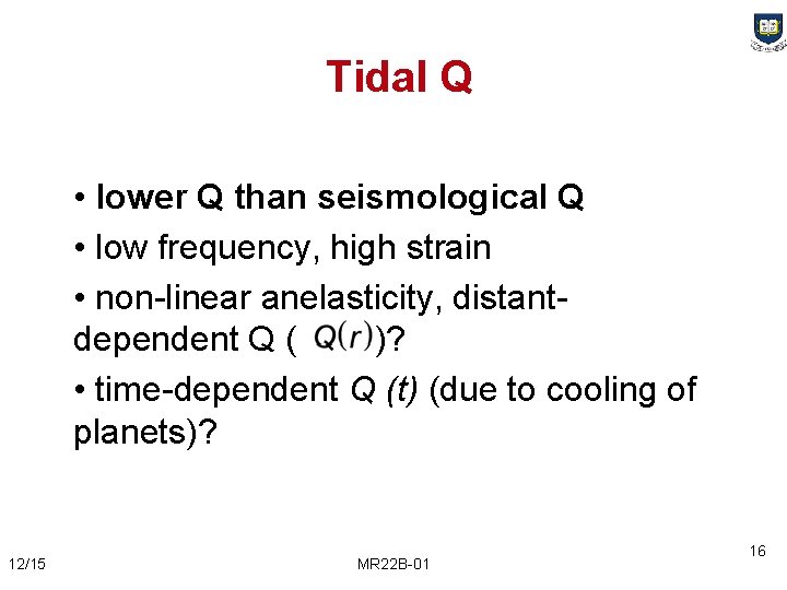 Tidal Q • lower Q than seismological Q • low frequency, high strain •