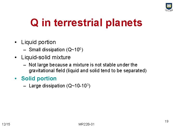 Q in terrestrial planets • Liquid portion – Small dissipation (Q~105) • Liquid-solid mixture