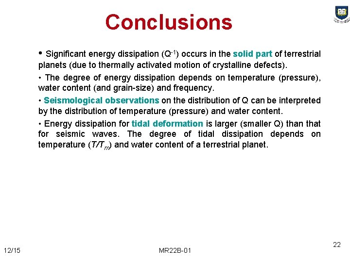 Conclusions • Significant energy dissipation (Q-1) occurs in the solid part of terrestrial planets