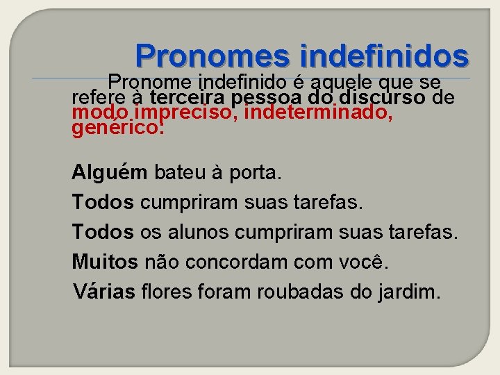 Pronomes indefinidos Pronome indefinido é aquele que se refere à terceira pessoa do discurso