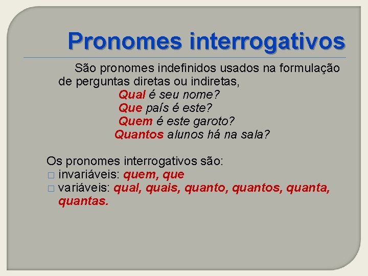 Pronomes interrogativos São pronomes indefinidos usados na formulação de perguntas diretas ou indiretas, Qual