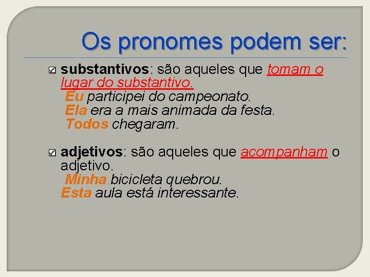 Os pronomes podem ser: substantivos: são aqueles que tomam o lugar do substantivo. Eu