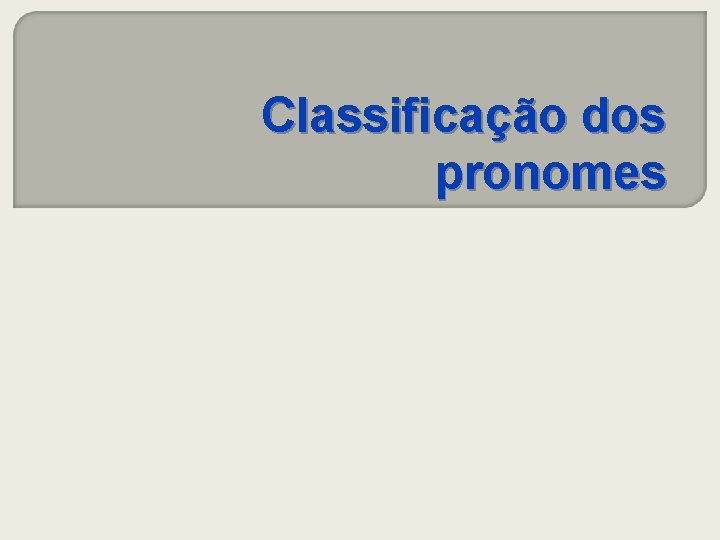 Classificação dos pronomes 