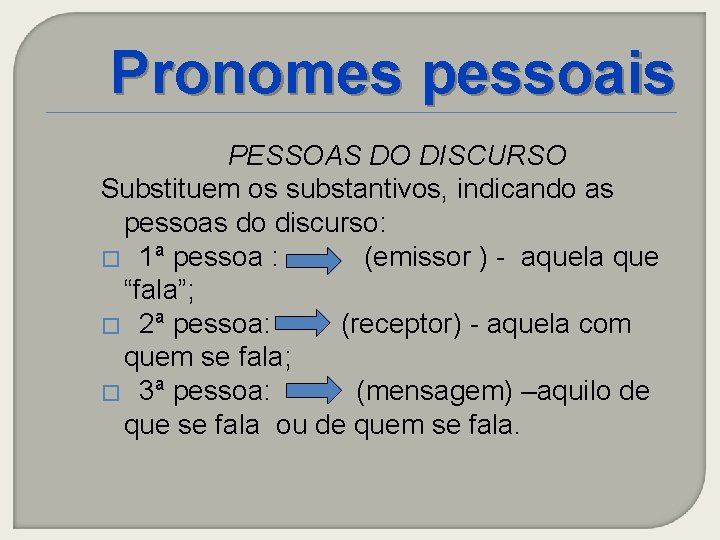 Pronomes pessoais PESSOAS DO DISCURSO Substituem os substantivos, indicando as pessoas do discurso: �