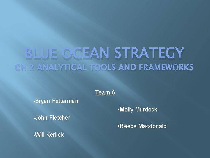BLUE OCEAN STRATEGY CH 2 ANALYTICAL TOOLS AND FRAMEWORKS Team 6 • Bryan Fetterman