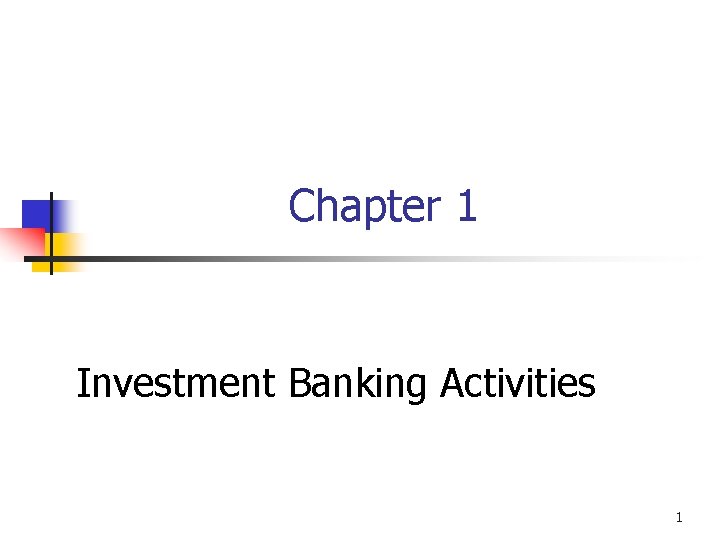 Chapter 1 Investment Banking Activities 1 