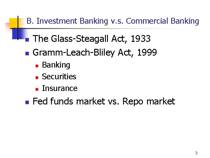 B. Investment Banking v. s. Commercial Banking n n The Glass-Steagall Act, 1933 Gramm-Leach-Bliley