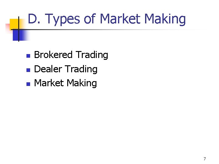 D. Types of Market Making n n n Brokered Trading Dealer Trading Market Making