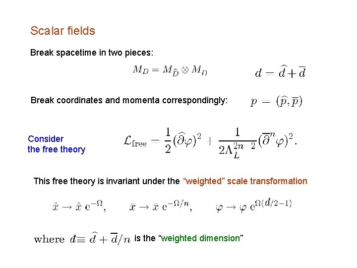 Scalar fields Break spacetime in two pieces: Break coordinates and momenta correspondingly: Consider the