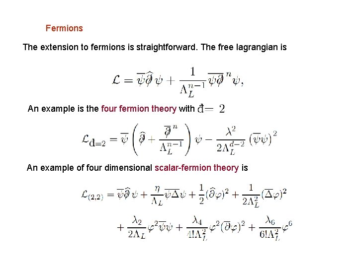 Fermions The extension to fermions is straightforward. The free lagrangian is An example is
