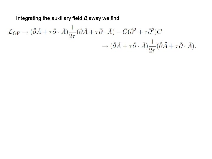 Integrating the auxiliary field B away we find 