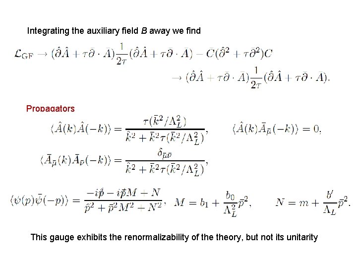 Integrating the auxiliary field B away we find Propagators This gauge exhibits the renormalizability