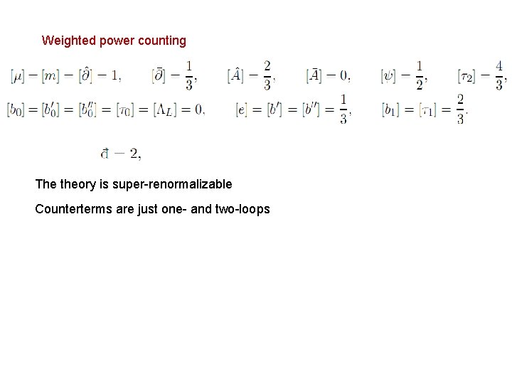 Weighted power counting The theory is super-renormalizable Counterterms are just one- and two-loops 