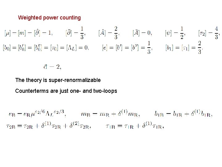 Weighted power counting The theory is super-renormalizable Counterterms are just one- and two-loops 