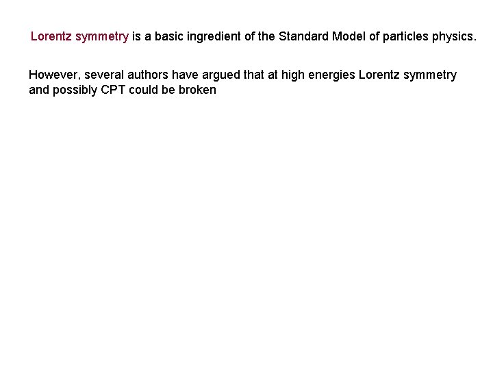 Lorentz symmetry is a basic ingredient of the Standard Model of particles physics. However,