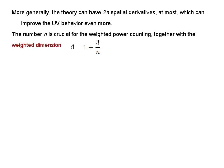 More generally, theory can have 2 n spatial derivatives, at most, which can improve