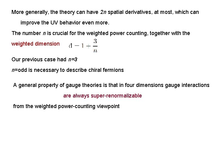 More generally, theory can have 2 n spatial derivatives, at most, which can improve