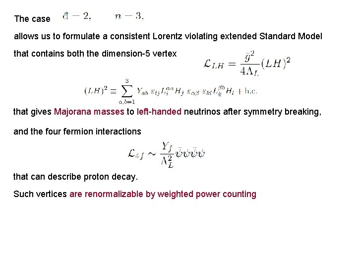 The case allows us to formulate a consistent Lorentz violating extended Standard Model that