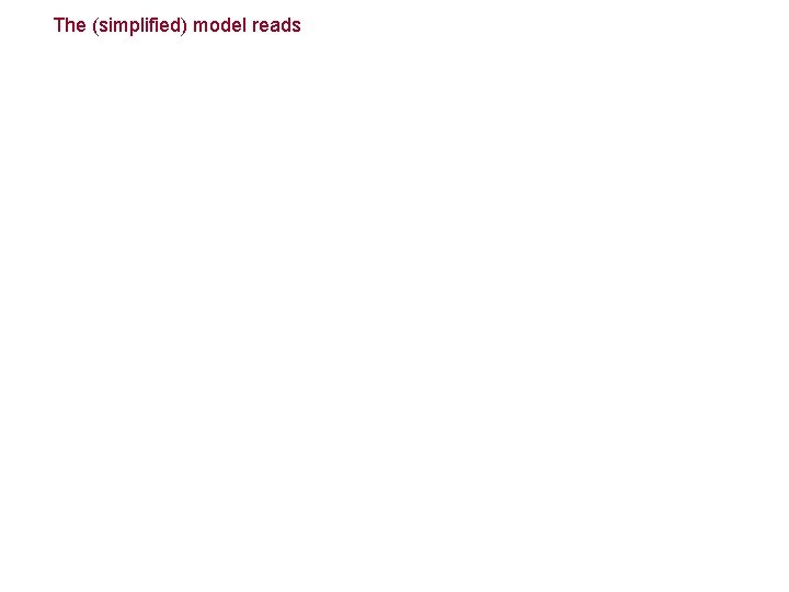 The (simplified) model reads 