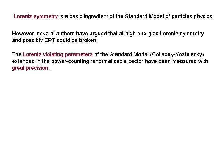 Lorentz symmetry is a basic ingredient of the Standard Model of particles physics. However,