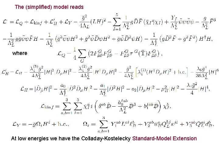 The (simplified) model reads where At low energies we have the Colladay-Kostelecky Standard-Model Extension