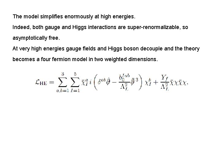 The model simplifies enormously at high energies. Indeed, both gauge and Higgs interactions are