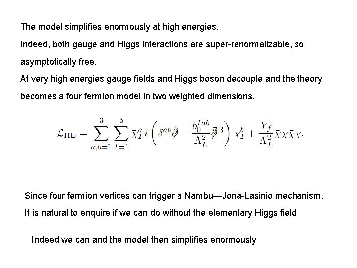 The model simplifies enormously at high energies. Indeed, both gauge and Higgs interactions are