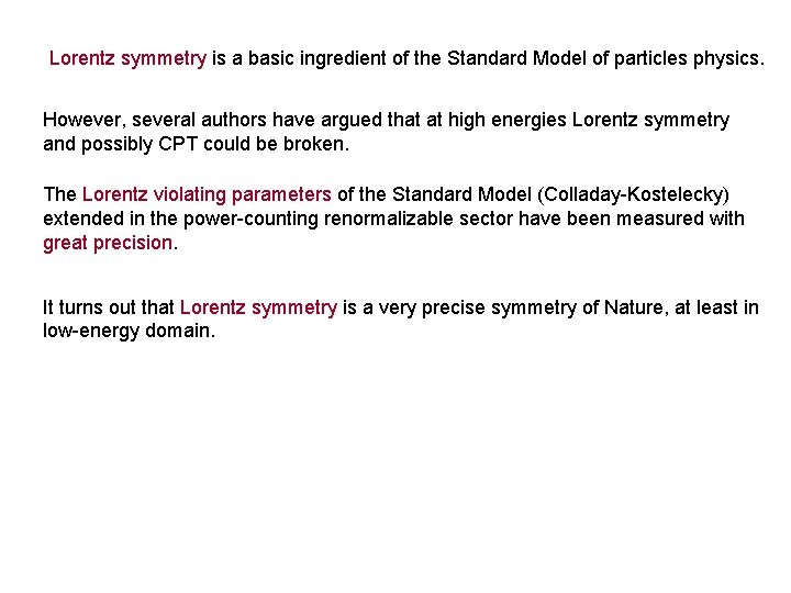 Lorentz symmetry is a basic ingredient of the Standard Model of particles physics. However,