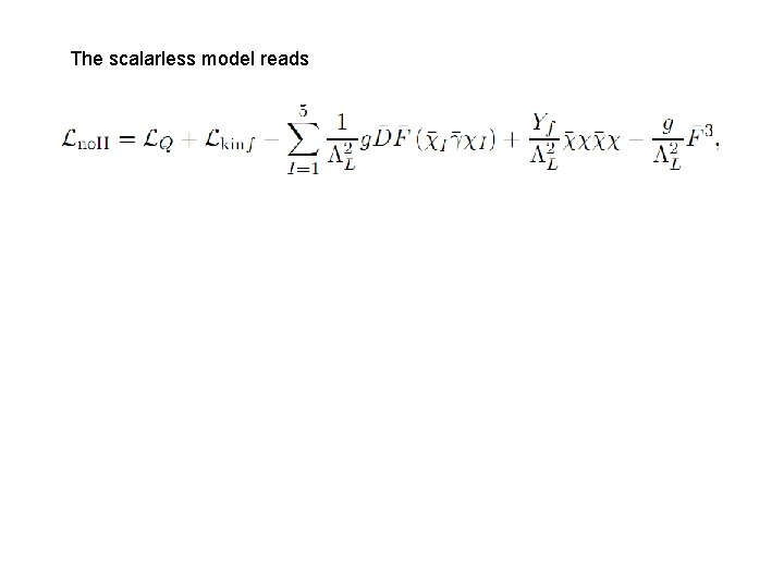 The scalarless model reads 