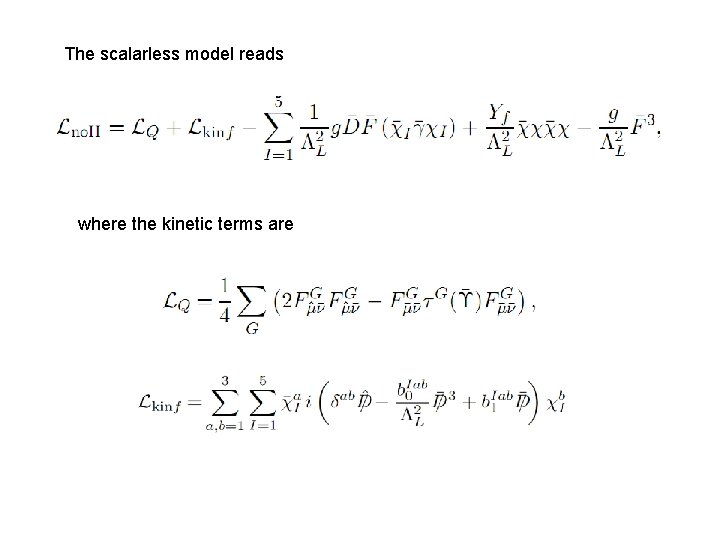 The scalarless model reads where the kinetic terms are 