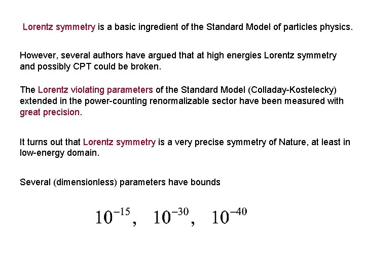 Lorentz symmetry is a basic ingredient of the Standard Model of particles physics. However,