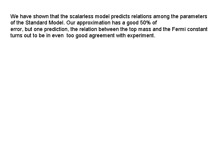 We have shown that the scalarless model predicts relations among the parameters of the