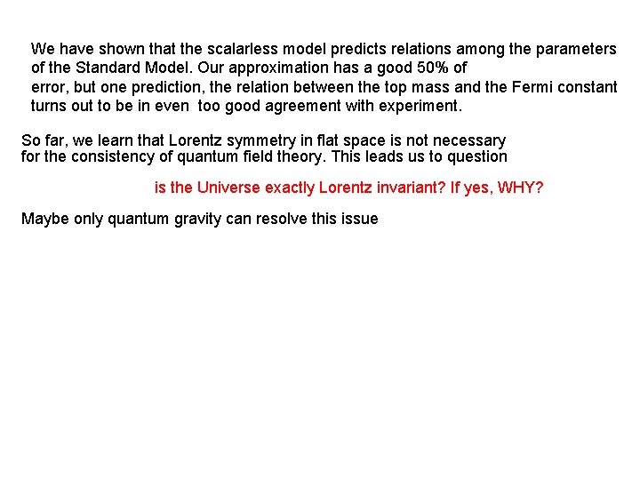 We have shown that the scalarless model predicts relations among the parameters of the