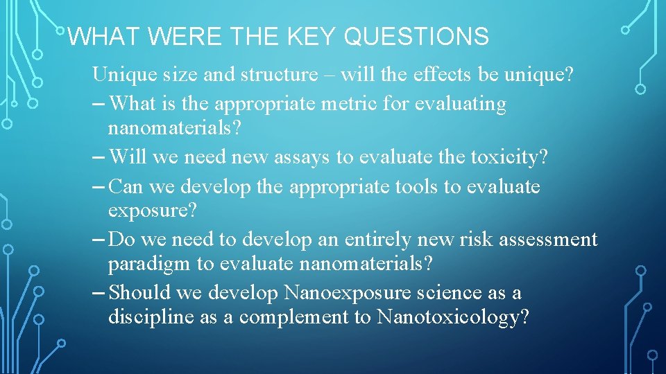 WHAT WERE THE KEY QUESTIONS Unique size and structure – will the effects be