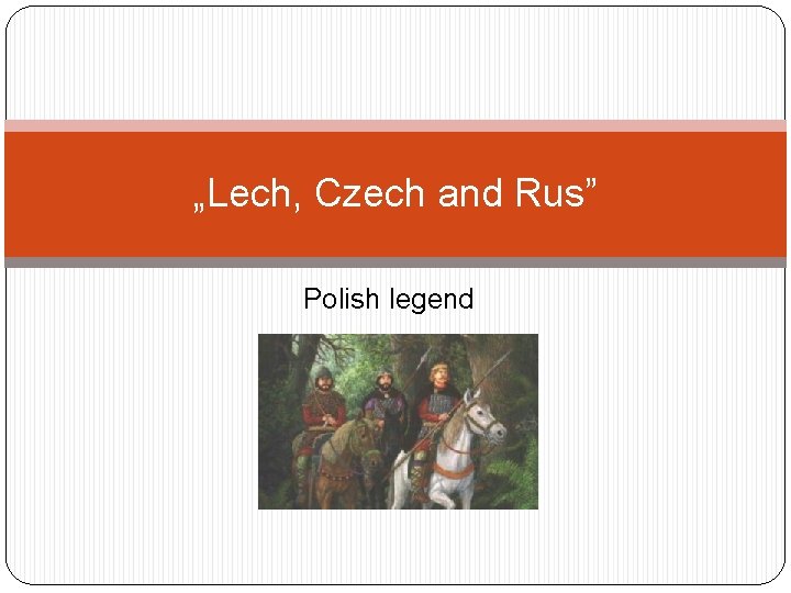 „Lech, Czech and Rus” Polish legend 