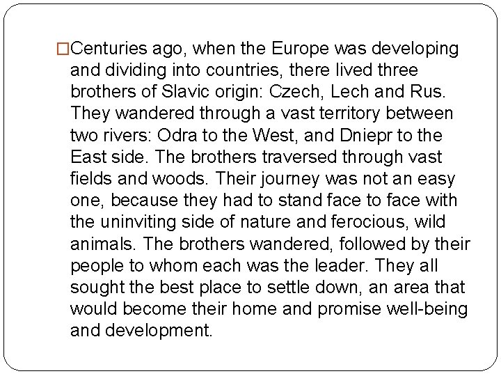 �Centuries ago, when the Europe was developing and dividing into countries, there lived three