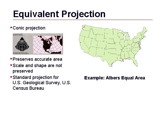 Equivalent Projection • Conic projection • Preserves accurate area • Scale and shape are