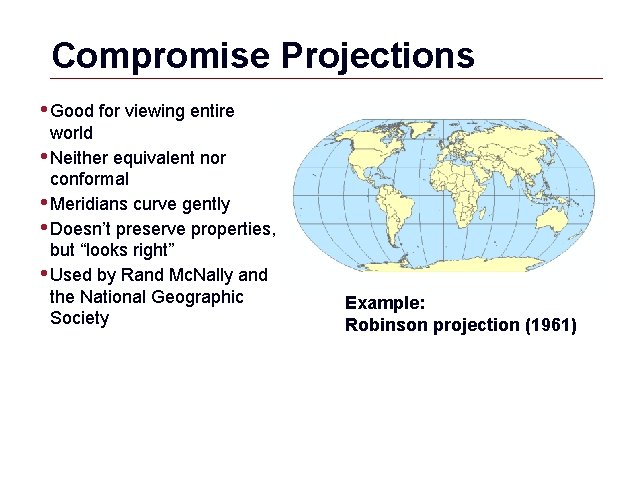 Compromise Projections • Good for viewing entire world • Neither equivalent nor conformal •