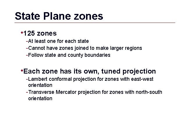 State Plane zones • 125 zones -At least one for each state -Cannot have