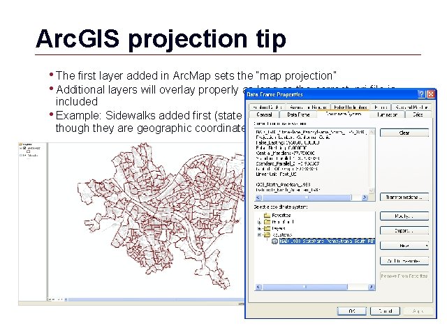 Arc. GIS projection tip • The first layer added in Arc. Map sets the