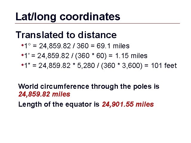 Lat/long coordinates Translated to distance • 1° = 24, 859. 82 / 360 =