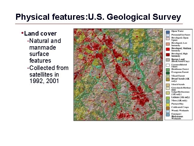Physical features: U. S. Geological Survey • Land cover -Natural and manmade surface features