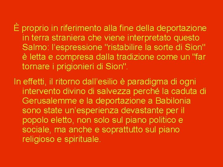 È proprio in riferimento alla fine della deportazione in terra straniera che viene interpretato