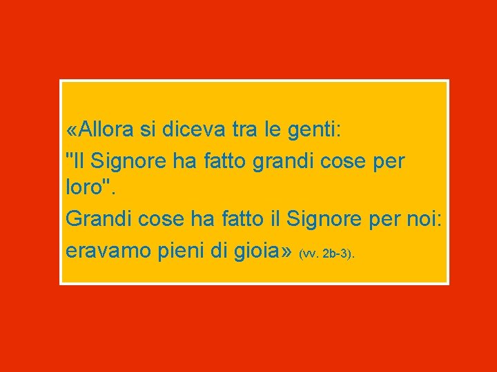  «Allora si diceva tra le genti: "Il Signore ha fatto grandi cose per