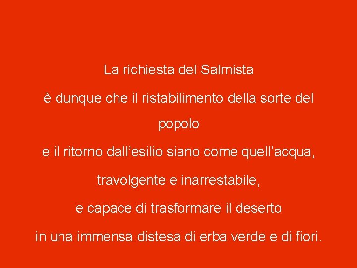 La richiesta del Salmista è dunque che il ristabilimento della sorte del popolo e